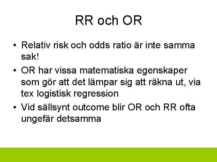 RR och OR • Relativ risk och odds ratio är inte samma sak! •