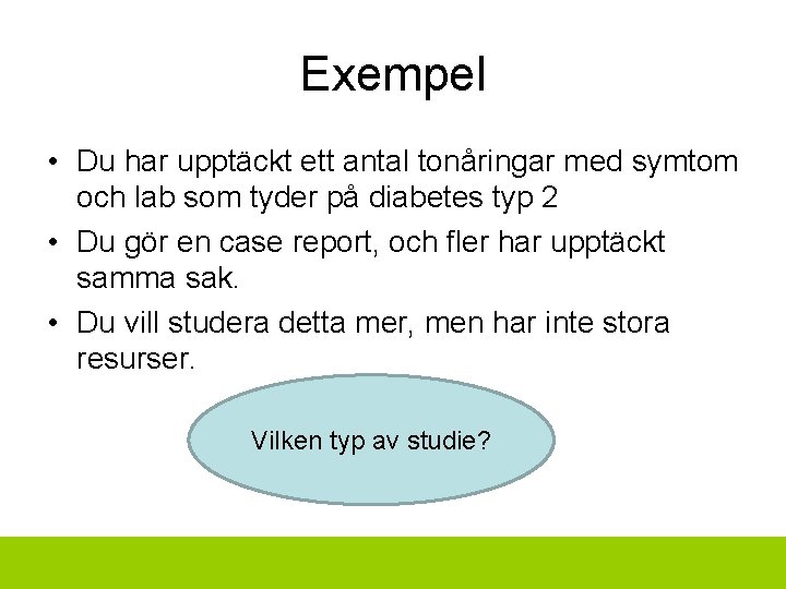 Exempel • Du har upptäckt ett antal tonåringar med symtom och lab som tyder