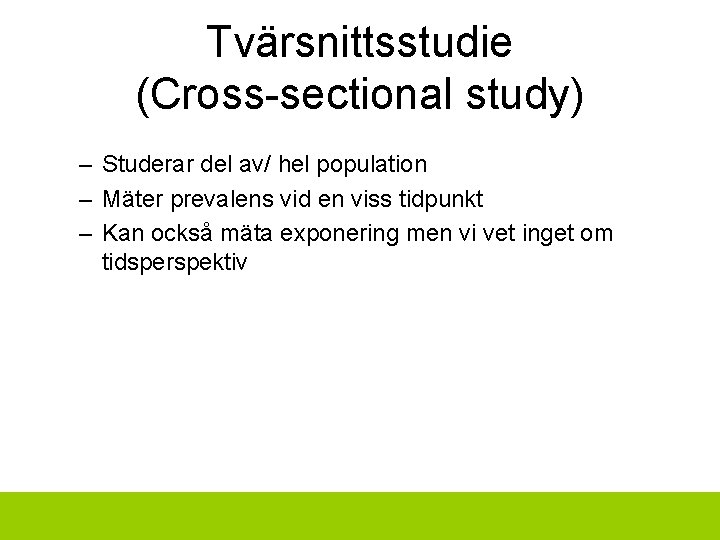 Tvärsnittsstudie (Cross-sectional study) – Studerar del av/ hel population – Mäter prevalens vid en