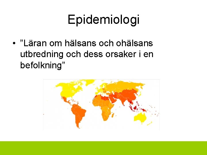 Epidemiologi • ”Läran om hälsans och ohälsans utbredning och dess orsaker i en befolkning”