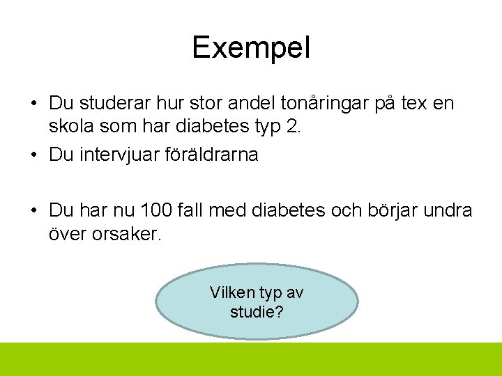 Exempel • Du studerar hur stor andel tonåringar på tex en skola som har