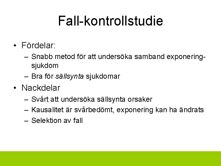 Fall-kontrollstudie • Fördelar: – Snabb metod för att undersöka samband exponeringsjukdom – Bra för