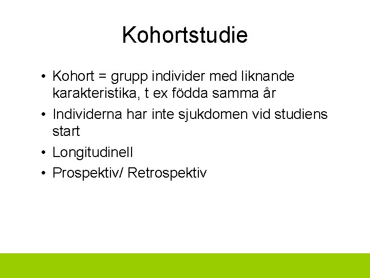 Kohortstudie • Kohort = grupp individer med liknande karakteristika, t ex födda samma år