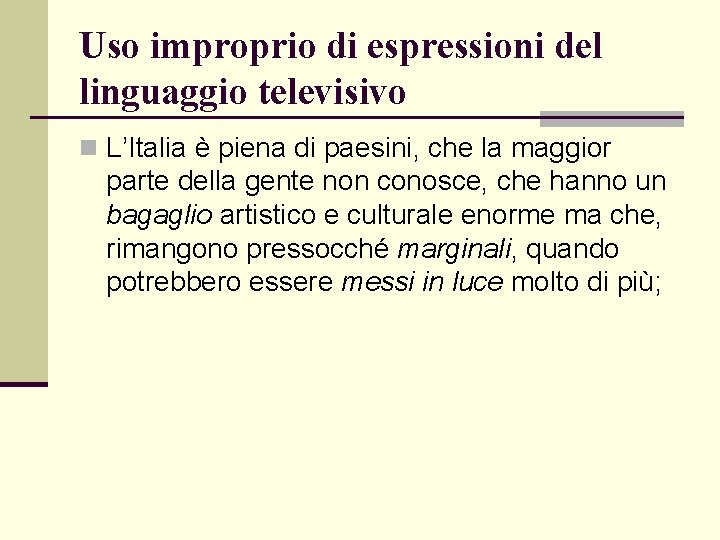 Uso improprio di espressioni del linguaggio televisivo n L’Italia è piena di paesini, che