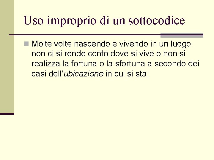 Uso improprio di un sottocodice n Molte volte nascendo e vivendo in un luogo