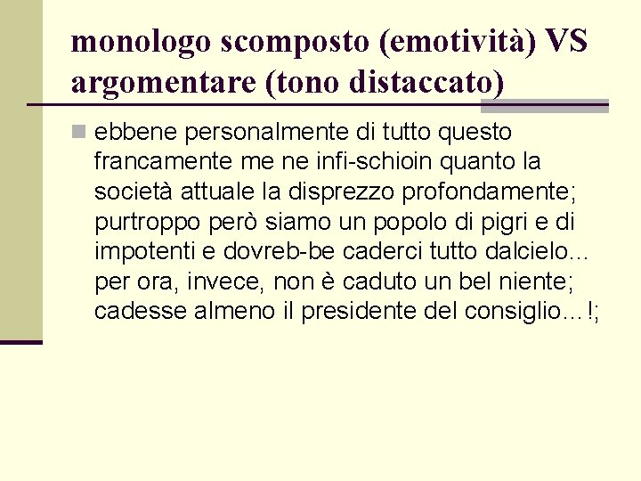 monologo scomposto (emotività) VS argomentare (tono distaccato) n ebbene personalmente di tutto questo francamente