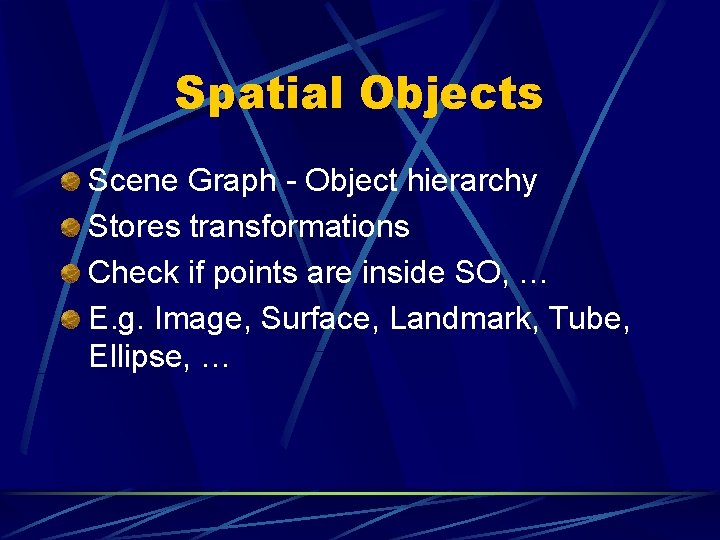 Spatial Objects Scene Graph - Object hierarchy Stores transformations Check if points are inside