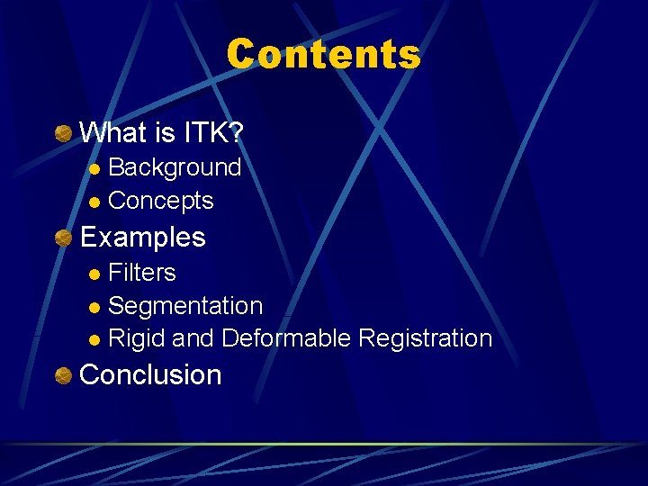 Contents What is ITK? Background l Concepts l Examples Filters l Segmentation l Rigid