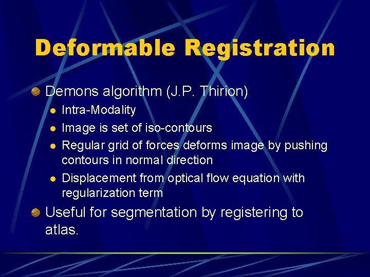 Deformable Registration Demons algorithm (J. P. Thirion) l l Intra-Modality Image is set of