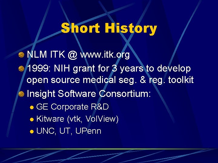 Short History NLM ITK @ www. itk. org 1999: NIH grant for 3 years