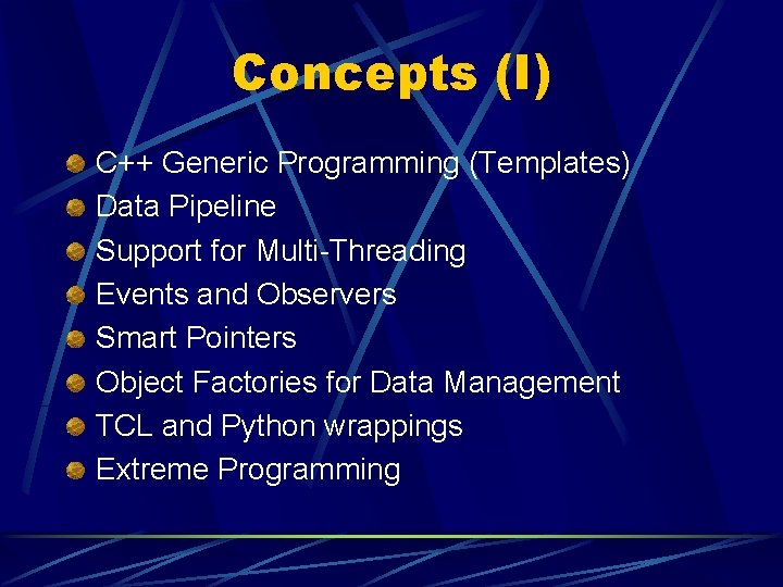 Concepts (I) C++ Generic Programming (Templates) Data Pipeline Support for Multi-Threading Events and Observers