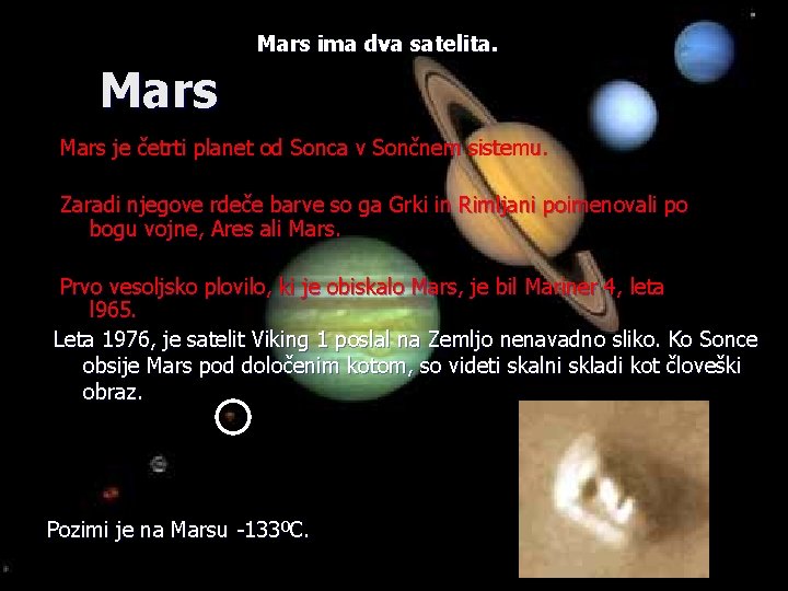 Mars ima dva satelita. Mars je četrti planet od Sonca v Sončnem sistemu. Zaradi