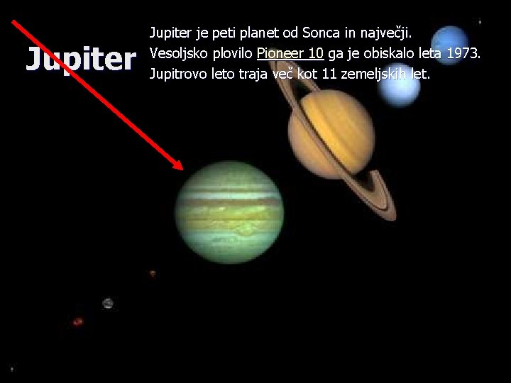 Jupiter je peti planet od Sonca in največji. Vesoljsko plovilo Pioneer 10 ga je