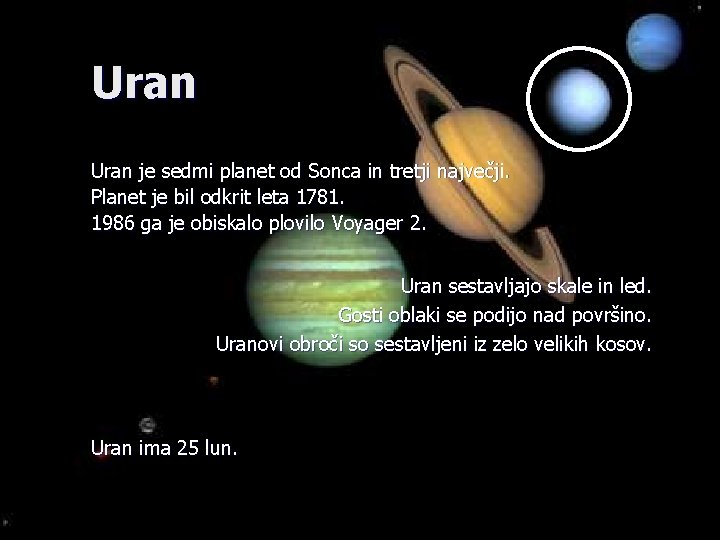 Uran je sedmi planet od Sonca in tretji največji. Planet je bil odkrit leta