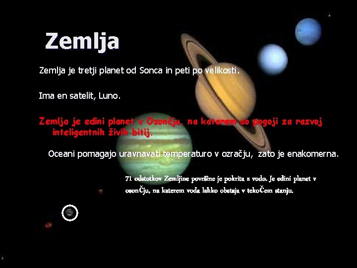 Zemlja je tretji planet od Sonca in peti po velikosti. Ima en satelit, Luno.