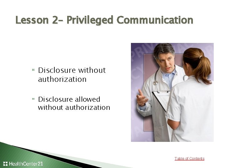 Lesson 2– Privileged Communication Disclosure without authorization Disclosure allowed without authorization Table of Contents