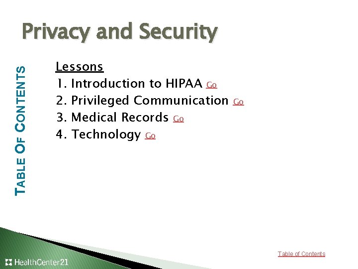 TABLE OF CONTENTS Privacy and Security Lessons 1. Introduction to HIPAA Go 2. Privileged