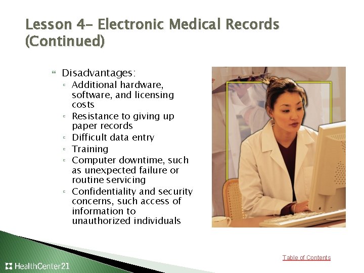 Lesson 4– Electronic Medical Records (Continued) Disadvantages: ▫ Additional hardware, software, and licensing costs