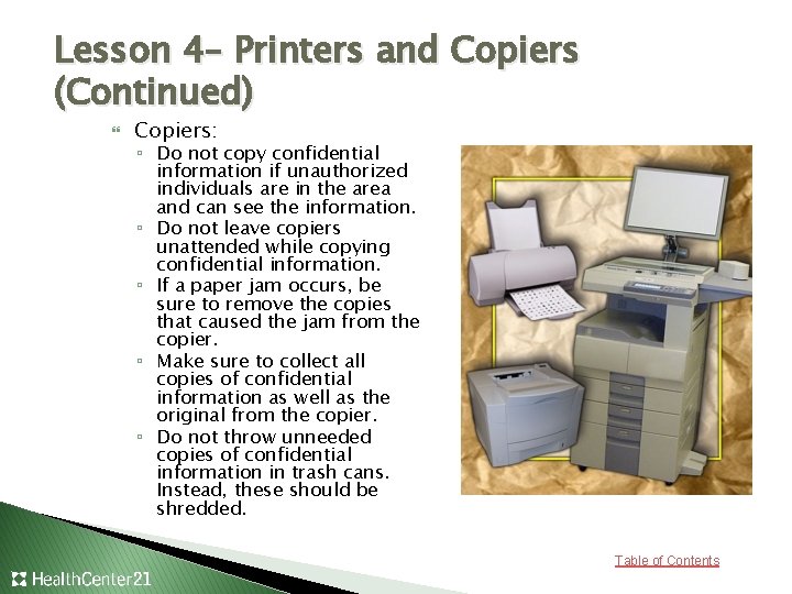 Lesson 4– Printers and Copiers (Continued) Copiers: ▫ Do not copy confidential information if