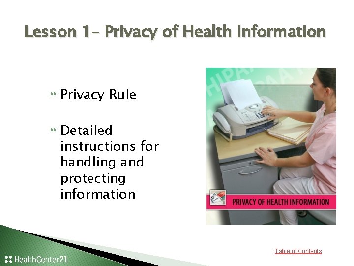 Lesson 1– Privacy of Health Information Privacy Rule Detailed instructions for handling and protecting