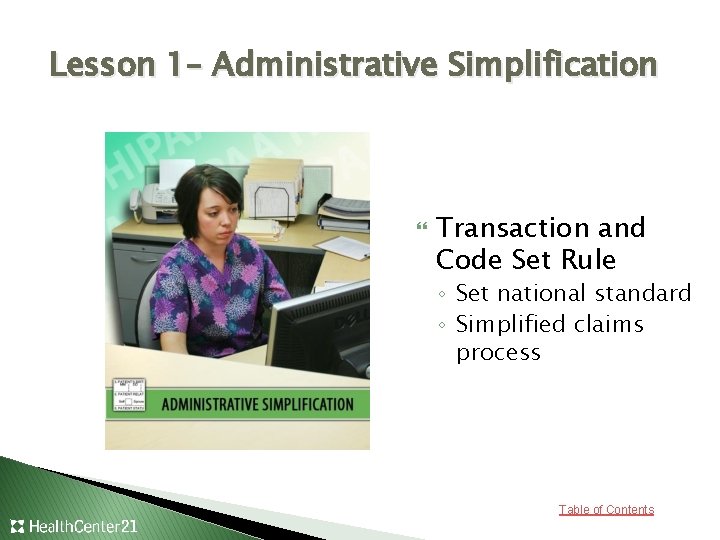 Lesson 1– Administrative Simplification Transaction and Code Set Rule ◦ Set national standard ◦