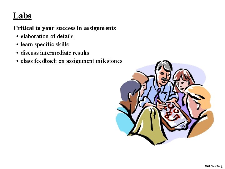 Labs Critical to your success in assignments • elaboration of details • learn specific Labs Critical to your success in assignments • elaboration of details • learn specific