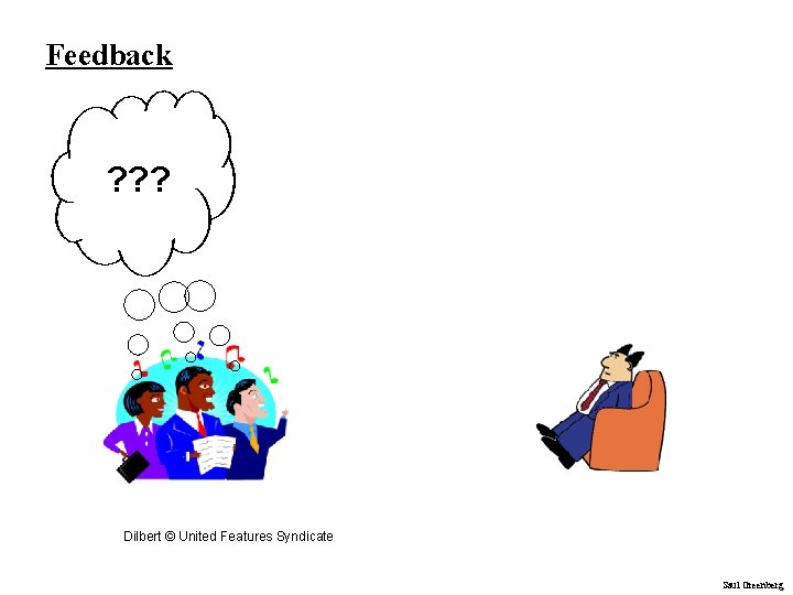 Feedback ? ? ? Dilbert © United Features Syndicate Saul Greenberg Feedback ? ? ? Dilbert © United Features Syndicate Saul Greenberg