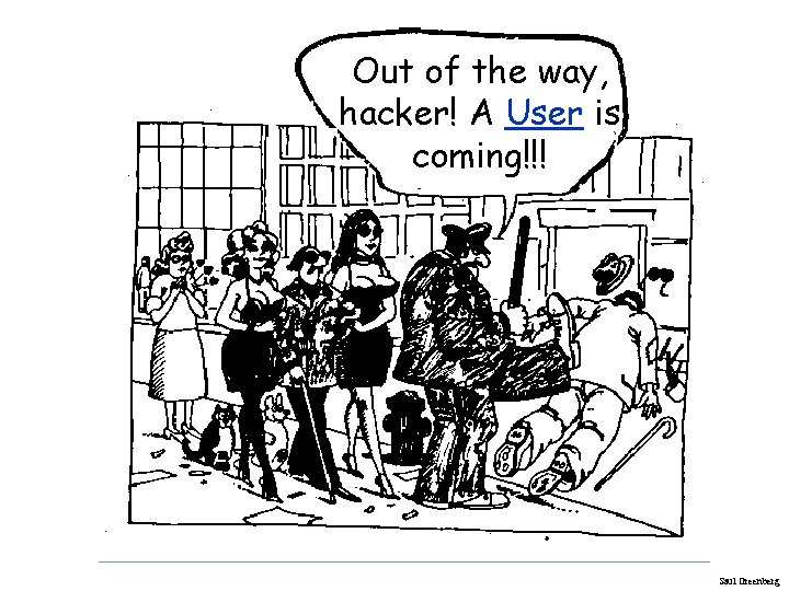 Out of the way, hacker! A User is coming!!! Saul Greenberg Out of the way, hacker! A User is coming!!! Saul Greenberg