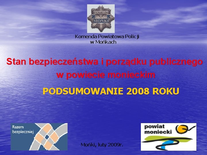 Komenda Powiatowa Policji w Mońkach Stan bezpieczeństwa i porządku publicznego w powiecie monieckim PODSUMOWANIE