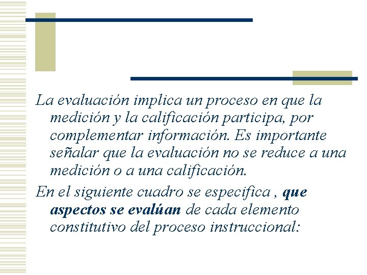 La evaluación implica un proceso en que la medición y la calificación participa, por