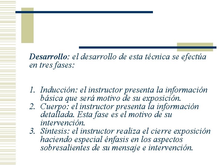 Desarrollo: el desarrollo de esta técnica se efectúa en tres fases: 1. Inducción: el