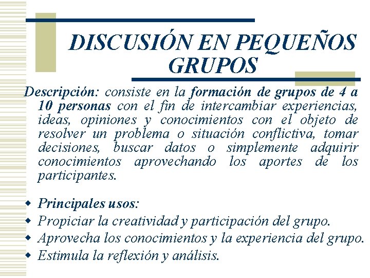 DISCUSIÓN EN PEQUEÑOS GRUPOS Descripción: consiste en la formación de grupos de 4 a