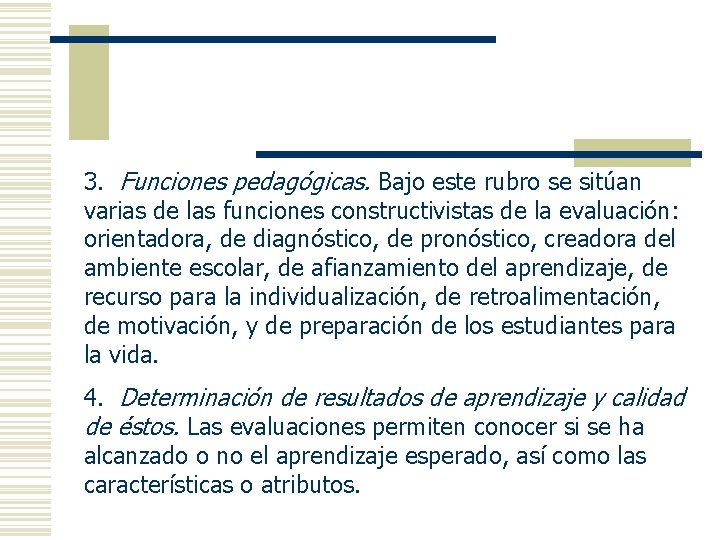 3. Funciones pedagógicas. Bajo este rubro se sitúan varias de las funciones constructivistas de