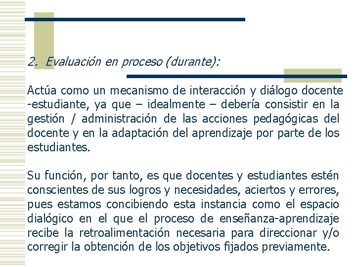 2. Evaluación en proceso (durante): Actúa como un mecanismo de interacción y diálogo docente