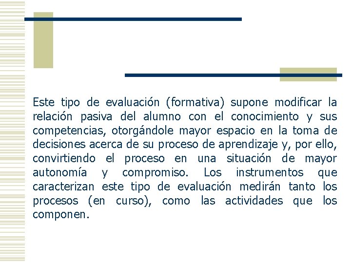 Este tipo de evaluación (formativa) supone modificar la relación pasiva del alumno con el