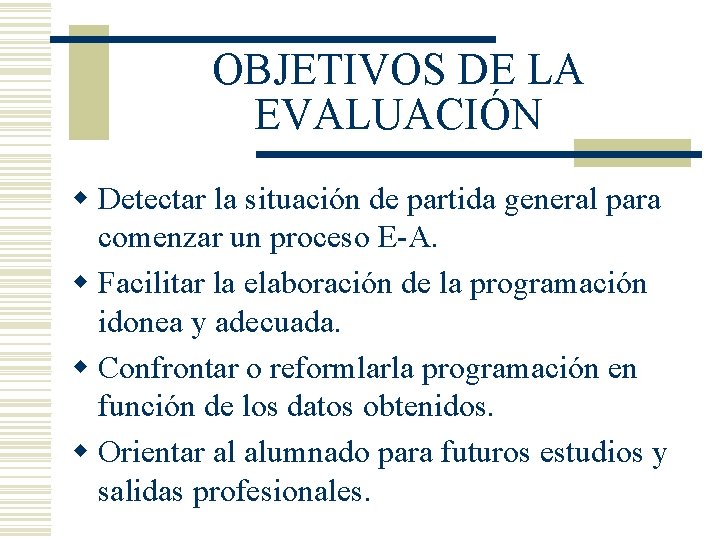 OBJETIVOS DE LA EVALUACIÓN w Detectar la situación de partida general para comenzar un