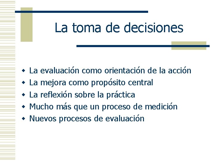 La toma de decisiones w w w La evaluación como orientación de la acción