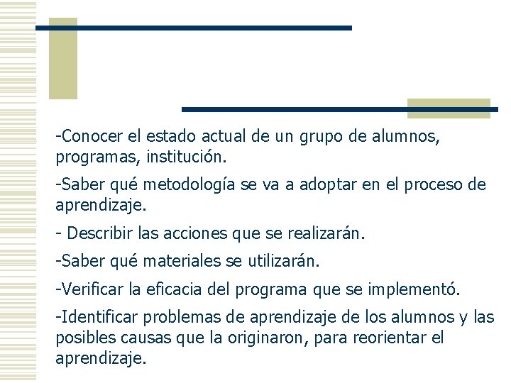 -Conocer el estado actual de un grupo de alumnos, programas, institución. -Saber qué metodología