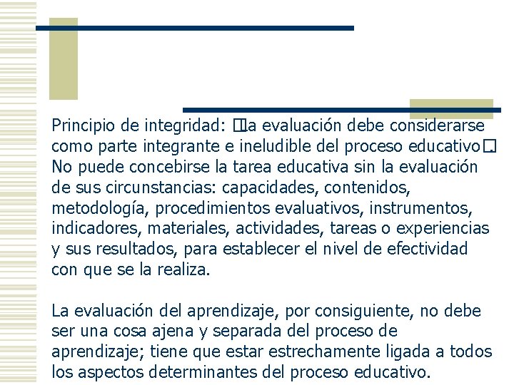 Principio de integridad: � La evaluación debe considerarse como parte integrante e ineludible del