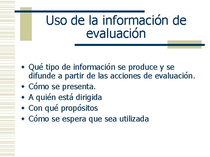 Uso de la información de evaluación w Qué tipo de información se produce y