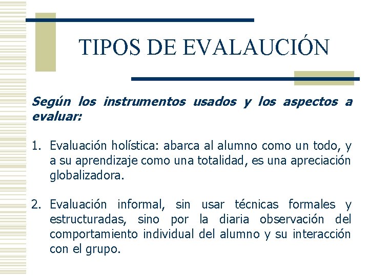 TIPOS DE EVALAUCIÓN Según los instrumentos usados y los aspectos a evaluar: 1. Evaluación