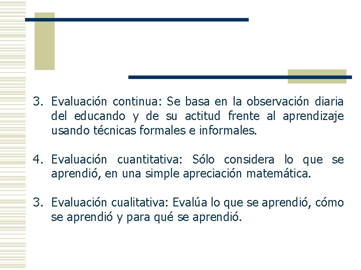 3. Evaluación continua: Se basa en la observación diaria del educando y de su