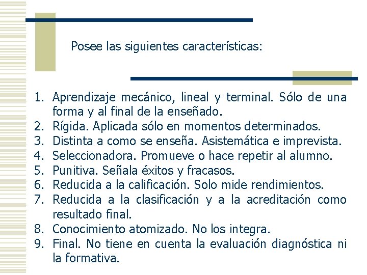 Posee las siguientes características: 1. Aprendizaje mecánico, lineal y terminal. Sólo de una forma