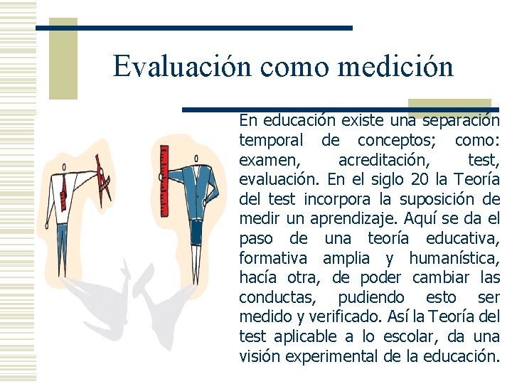 Evaluación como medición En educación existe una separación temporal de conceptos; como: examen, acreditación,