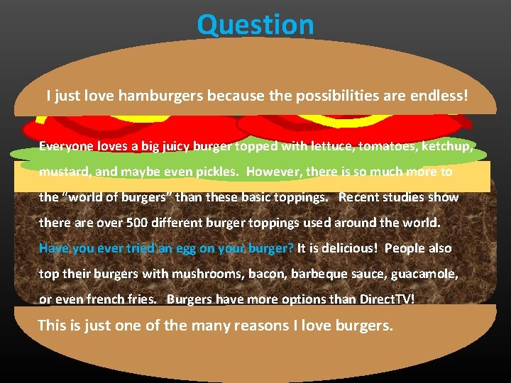 Question I just love hamburgers because the possibilities are endless! Everyone loves a big