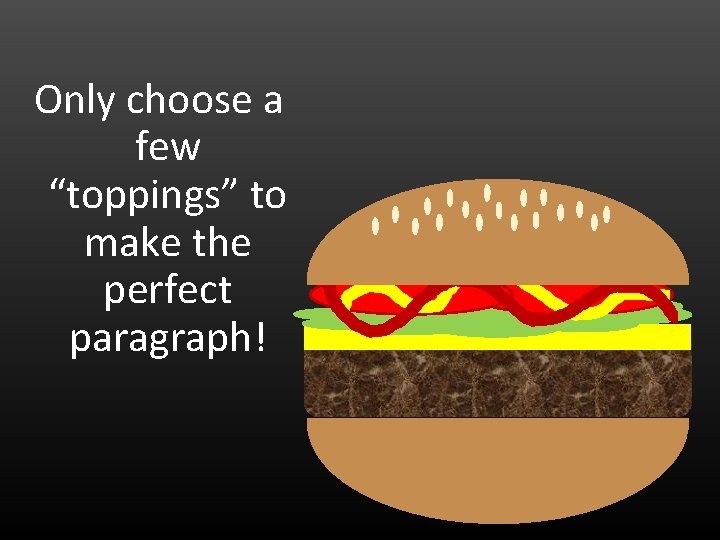 Only choose a few “toppings” to make the perfect paragraph! 