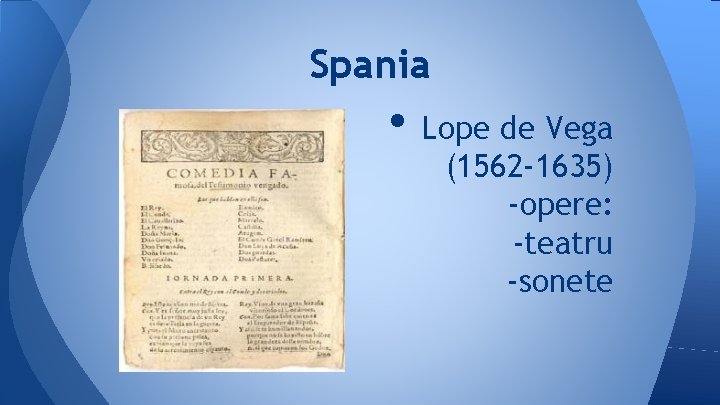 Spania • Lope de Vega (1562 -1635) -opere: -teatru -sonete 