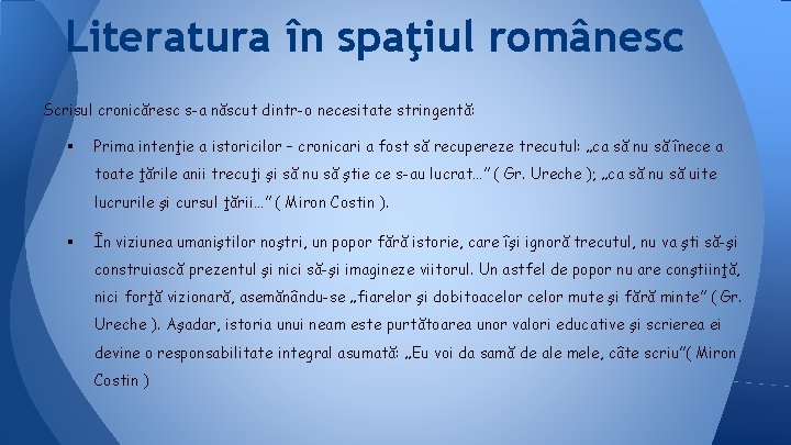 Literatura în spaţiul românesc Scrisul cronicăresc s-a născut dintr-o necesitate stringentă: § Prima intenţie