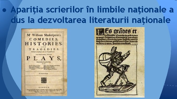 ● Apariţia scrierilor în limbile naţionale a dus la dezvoltarea literaturii naţionale 