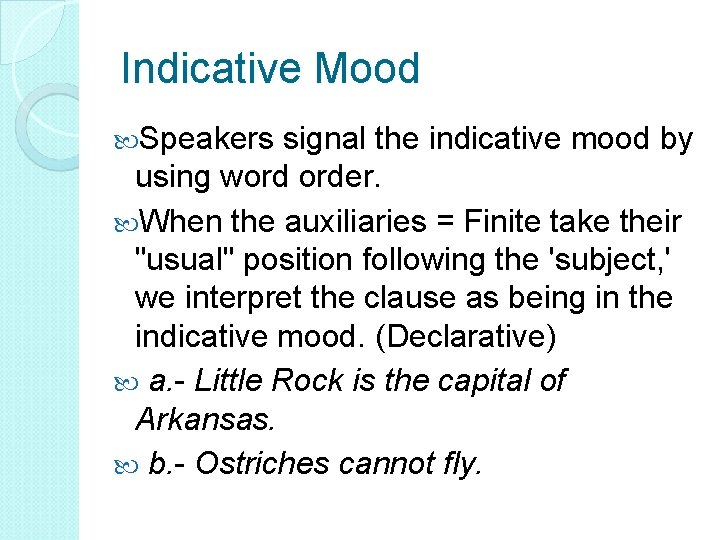 Indicative Mood Speakers signal the indicative mood by using word order. When the auxiliaries